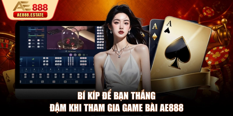 Bí kíp để bạn thắng đậm khi tham gia game bài AE888