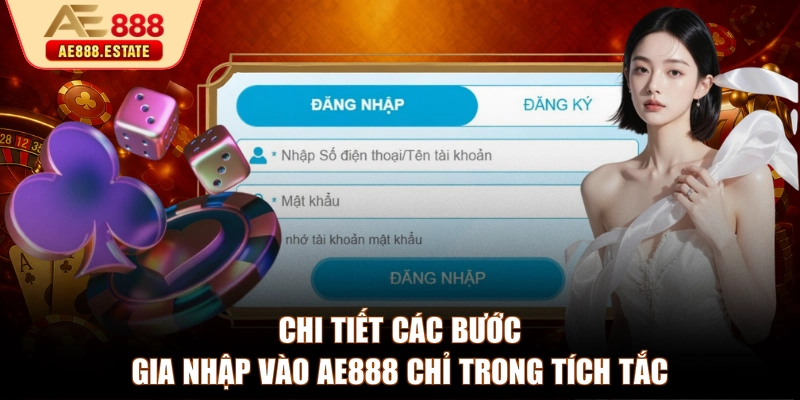 Chi tiết các bước gia nhập vào AE888 chỉ trong tích tắc
