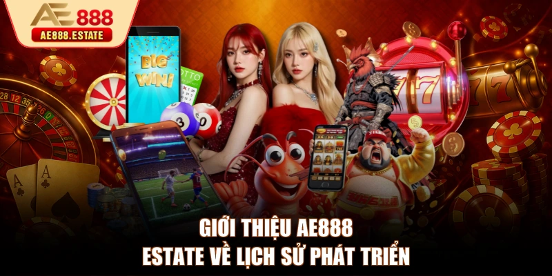 Giới thiệu AE888 ESTATE về lịch sử phát triển