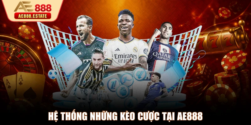 Hệ thống những kèo cược tại AE888