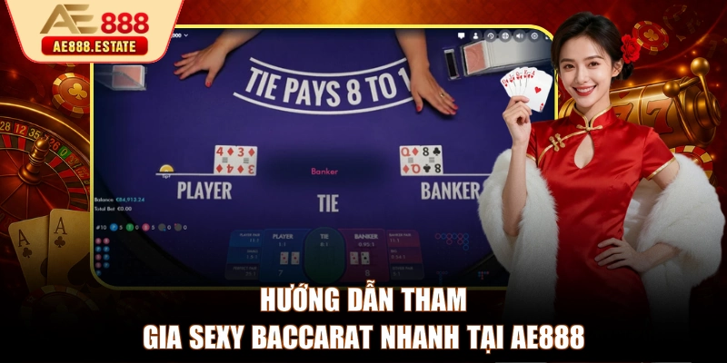 Hướng dẫn tham gia Sexy Baccarat nhanh tại AE888