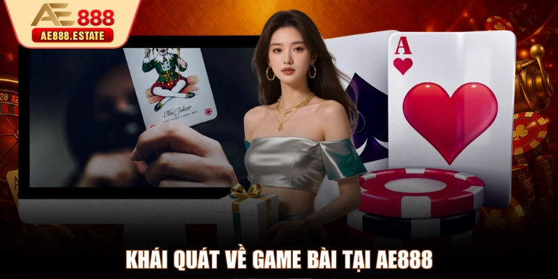 Khái quát về game bài tại AE888