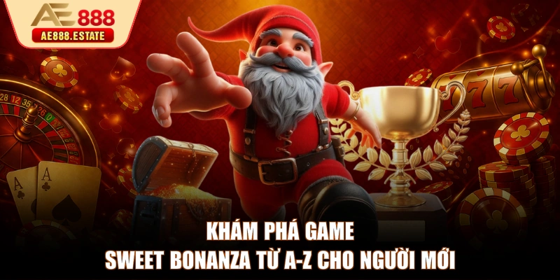 Khám phá game Sweet Bonanza từ A-Z cho người mới