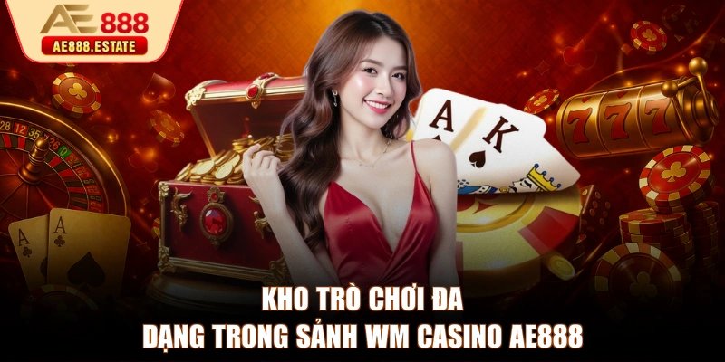 Kho trò chơi đa dạng trong sảnh WM Casino AE888