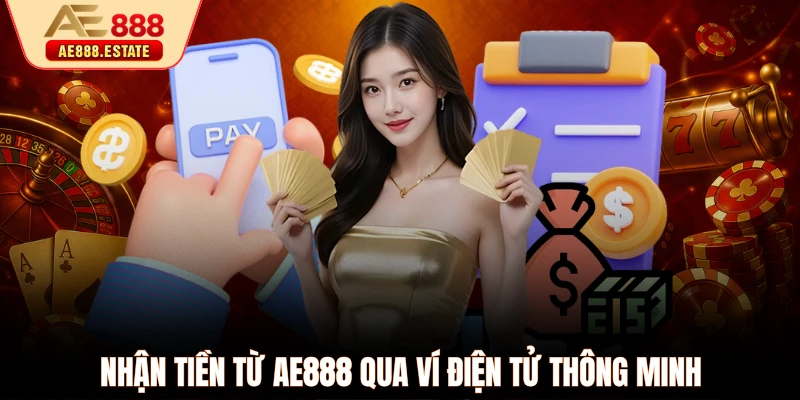 Nhận tiền từ AE888 qua ví điện tử thông minh