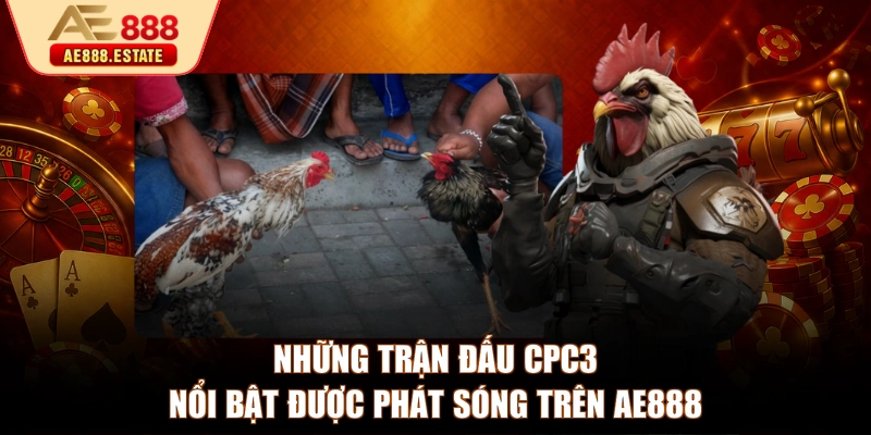 Những trận đấu CPC3 nổi bật được phát sóng trên AE888