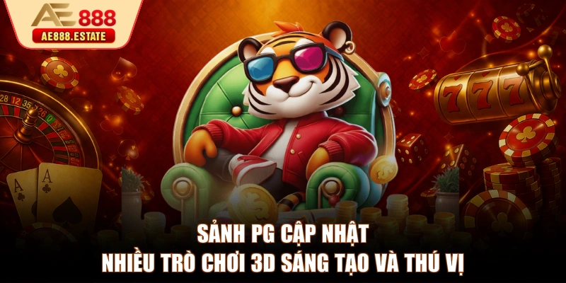 Sảnh PG cập nhật nhiều trò chơi 3D sáng tạo và thú vị