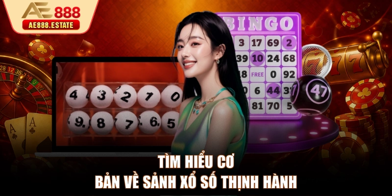Tìm hiểu cơ bản về sảnh xổ số thịnh hành