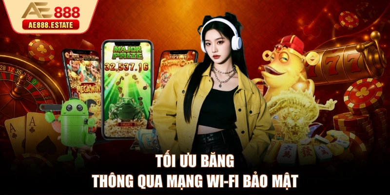 Tối ưu băng thông qua mạng Wi-Fi bảo mật